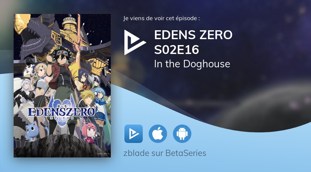 zbladex's tweet photo. Je viens de regarder EDENS ZERO In the Doghouse S02E16 avec @betaseries https://t.co/IR1uaH9gQm