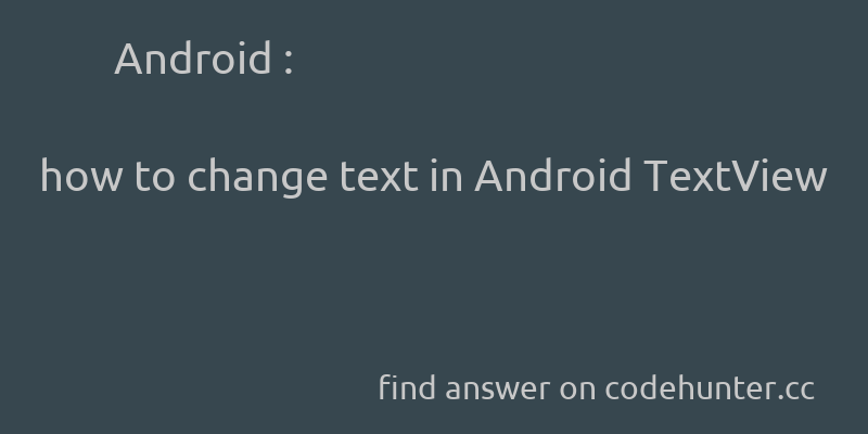 korohub's tweet image. Android: how to change text in Android TextView - #android - #textview  - Answer link : codehunter.cc/a/android/how-…