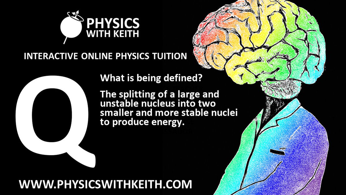 PhysicsKeithAds's tweet image. Today&apos;s #DailyQuestion, what is being defined: &apos;The splitting of a large and unstable nucleus into two smaller and more stable nuclei to produce energy.&apos;