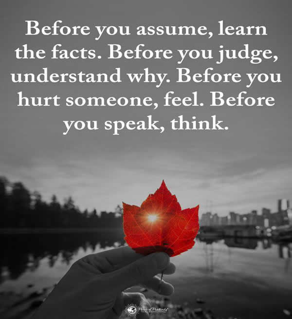 KenGh6's tweet photo. Before you assume, learn. Before you judge, understand. Before you hurt, feel. Before you say, think. - Unknown #sundayvibes
#quote #ThinkBigSundaywithMarsha https://t.co/lrBWGYLOz6