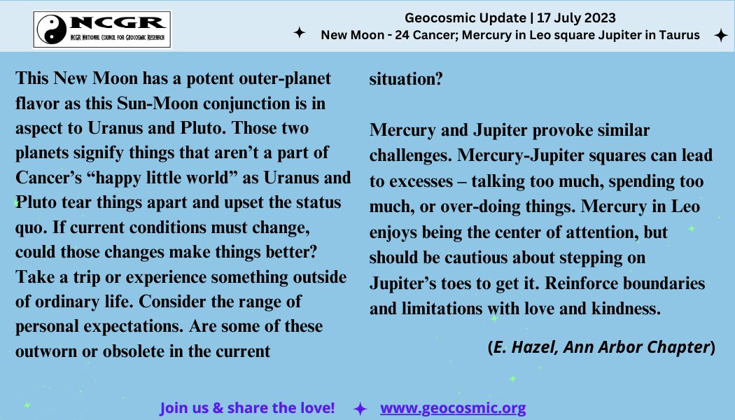 Geocosmic Update: Monday, July 17, 2023 - New Moon at 24 Cancer and Mercury square Jupiter. 
Join NCGR to access a wealth of astrological learning and fellowship! 
#astrology #horoscopy #NCGRastrology #NCGReducation