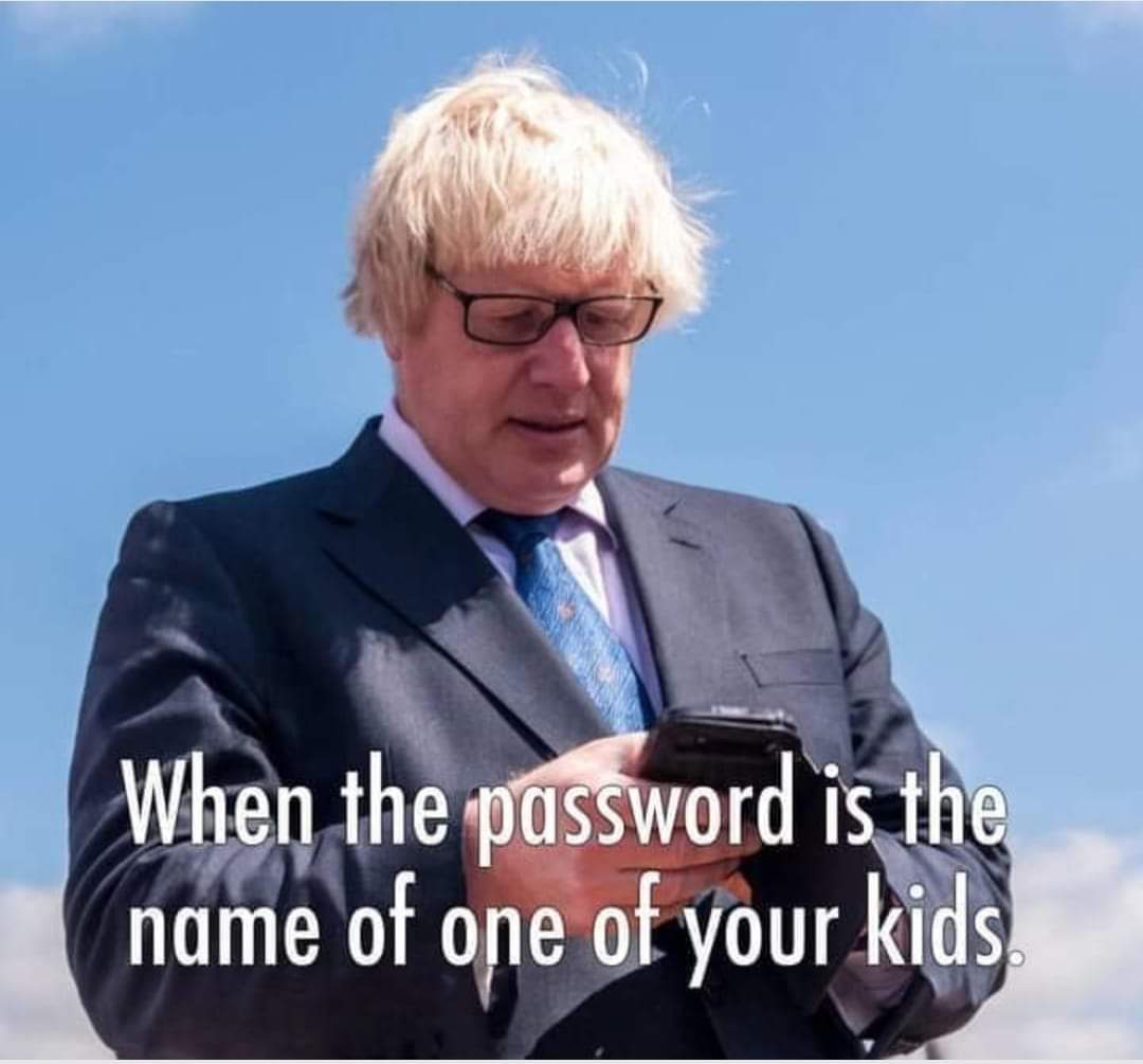 When your phone password is the name of one of your kids.
#BorisJohnsonContemptOfCourt #BorisIsALiar #ToryCriminalsUnfitToGovern #ToryCorruption #ToryShambles