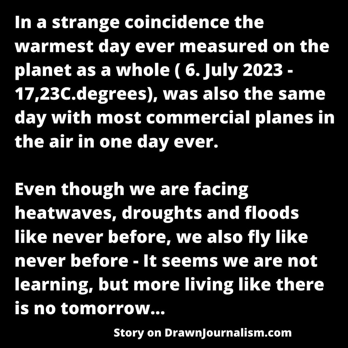 We are not learning: The warmest day ever measured so far (6.July 2023) were sadly also the day with most commercial flights ever...
#heatwaves #actnow #globalwarming #drawnjournalism #ClimateEmergency