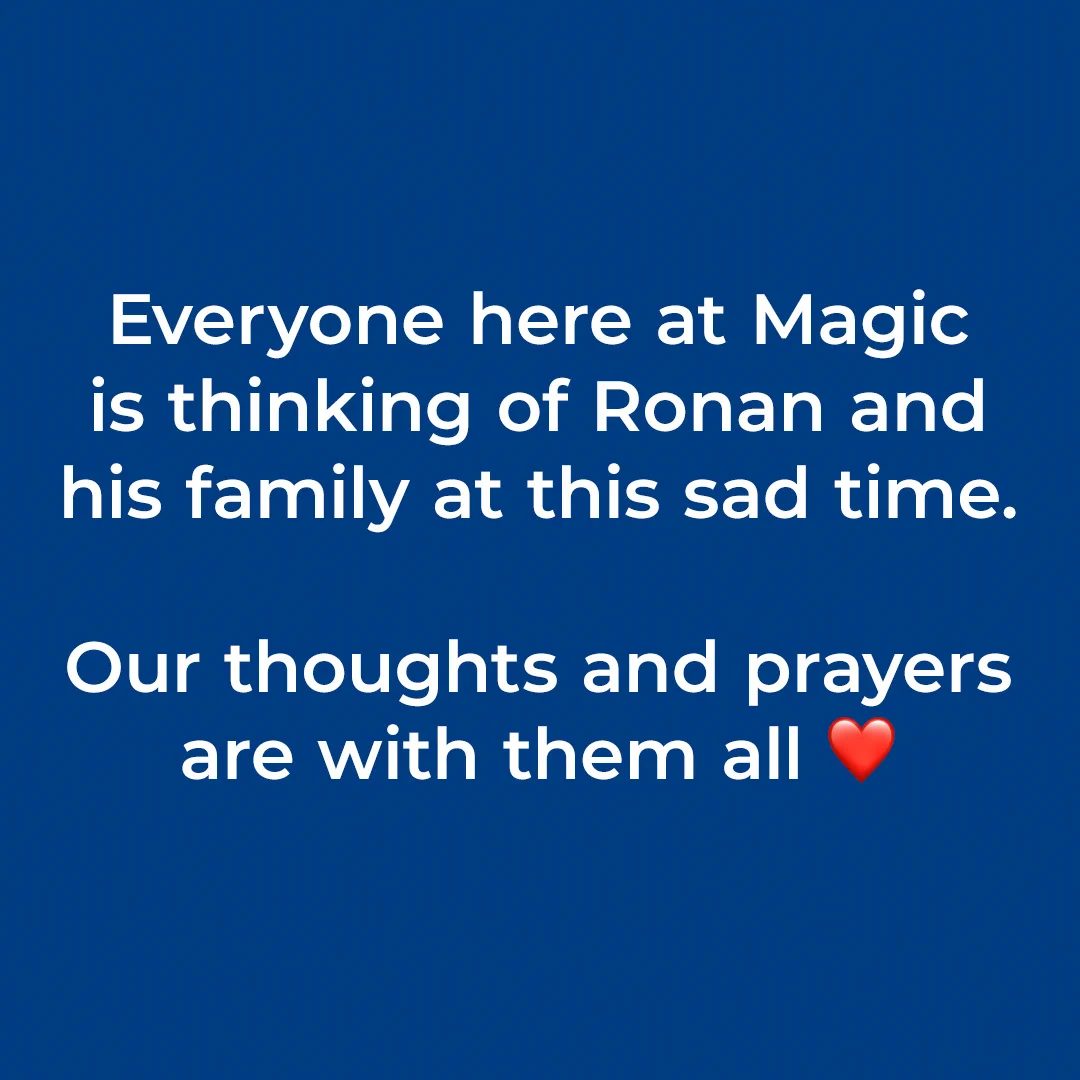 Everyone here at Magic is thinking of Ronan and his family at this sad time.

Our thoughts and prayers are with them all ❤️