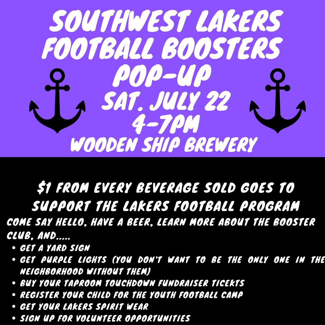 Remember to stop by Wooden Ship Brewery next Sat. July 22nd. The Southwest Lakers Booster Club will there from 4-7pm with all sorts of info. and Lakers spirit!
$1 from every beverage sold will be donated in support of the SW Lakers Football Program! 
See ya there! GO LAKERS!🏈