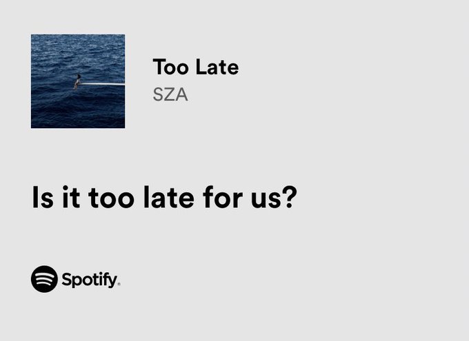 thesadbaby's tweet photo. sza / too late https://t.co/BvV3jMo9y1