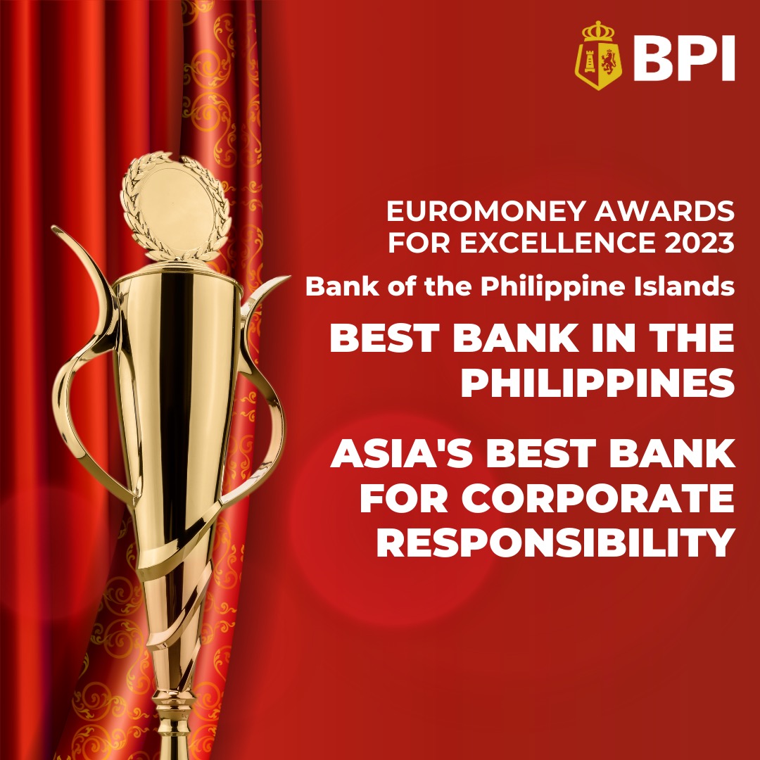 BPI has been named Asia’s Best Bank for Corporate Responsibility and Best Bank in the Philippines in this year's Euromoney Awards for Excellence.

These recognitions strengthen our commitment to continue helping build a better Philippines — one family, one community at a time.