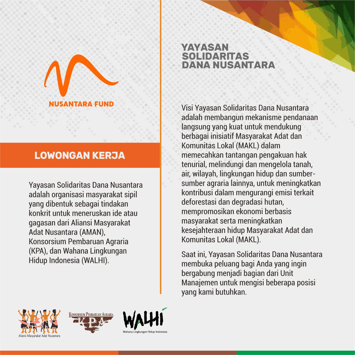 [OPEN RECRUITMENT]

Yayasan Solidaritas Dana Nusantara merupakan organisasi masyarakat sipil yg bergerak utk mendukung Masyarakat Adat &amp; Komunitas Lokal (MAKL) dalam menjaga wilayah adat, sumber-sumber agraria, meningkatkan kerja advokasi, hingga mendorong kemandirian ekonomi.