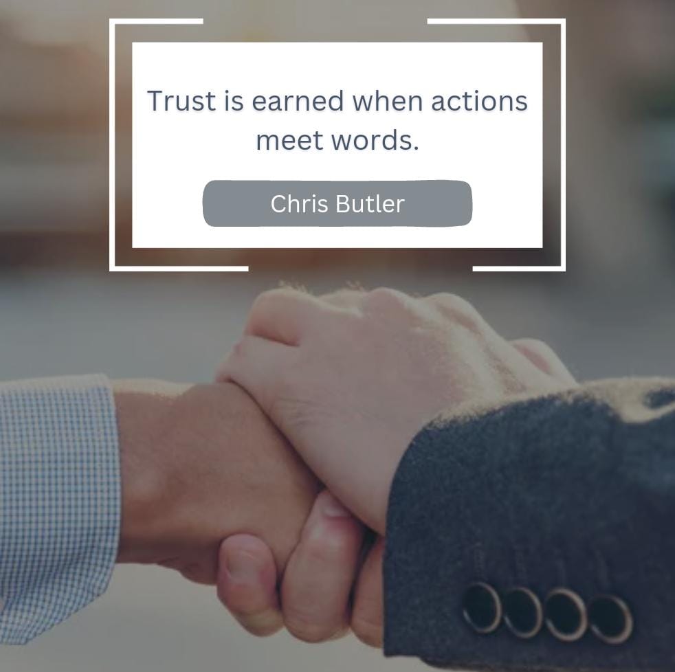 Trust is earned when actions meet words.
- Chris Butler

#ChrisButler #Trustworthy #Reliability