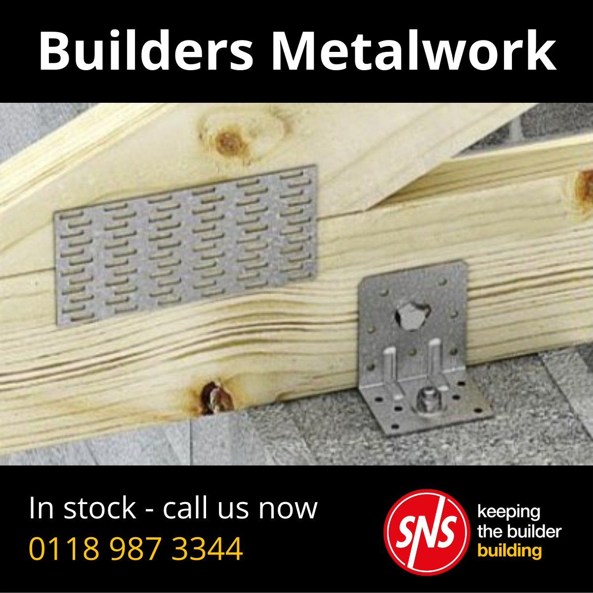 The extensive SNS builders metalwork range is ideal for both timber and masonry fixing needs.

Contact us on 0118 987 3344, or visit our website at snsbp.co.uk