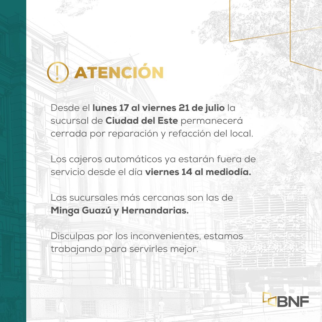 BNF_Py's tweet photo. ⚠️ #BNFInforma ⚠️

Desde hoy lunes 17 hasta el viernes 21 de julio la sucursal de CDE permanecerá cerrada por refacción del local, los cajeros automáticos quedan inhabilitados desde el viernes 14.

Las sucursales más cercanas son:
📍Minga Guazú 
📍Hernandarias https://t.co/GOQmfnaOHy