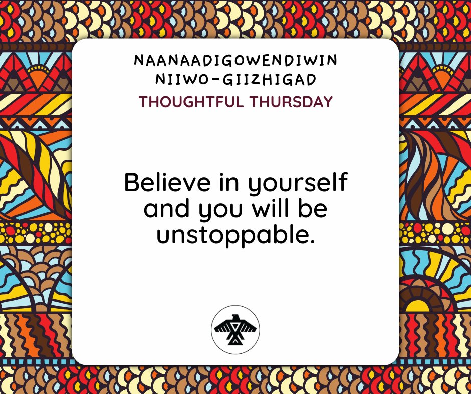 Naanaadigowendiwin Niiwo-Giizhigad
Thoughtful Thursday

Believe in yourself and you will be unstoppable.

Have a great day! #ThoughtfulThursday