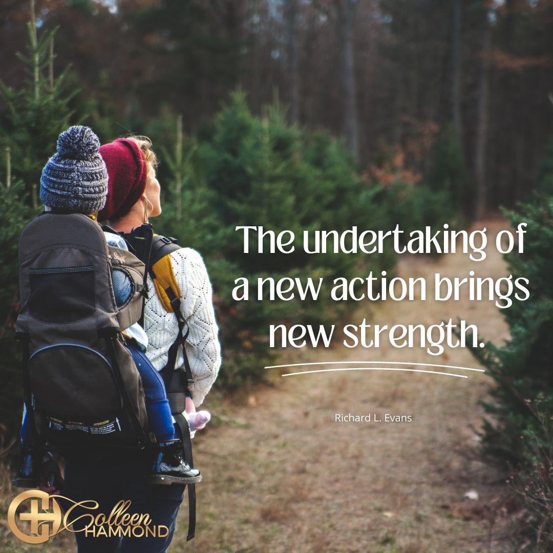 The undertaking of a new action brings new strength.

~ Richard L. Evans

#newaction #newstrength #MillionaireMentor #BusinessCoach #CoffeeWithColleen