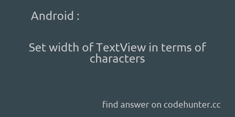 korohub's tweet image. Android: Set width of TextView in terms of characters - #android - #width - #textview  - Answer link : codehunter.cc/a/android/set-…