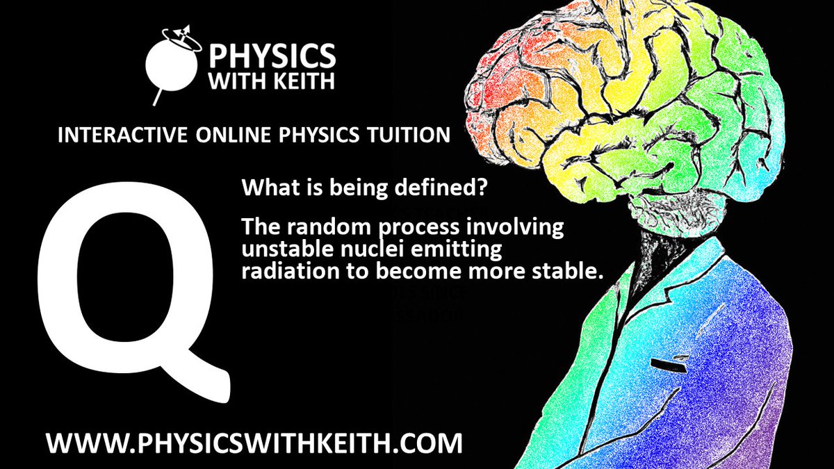 PhysicsKeithAds's tweet image. Today&apos;s #DailyQuestion, what is being defined: &apos;The random process involving unstable nuclei emitting radiation to become more stable.&apos;