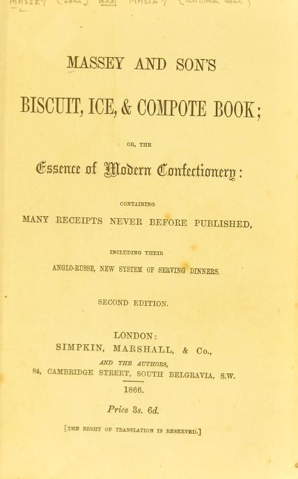 'Massey and son's biscuit, ice, & compote book, or, The essence of modern confectionery : containing many receipts never before published, including their Anglo-Russe, new system of serving dinners': archive.org/details/b21504…