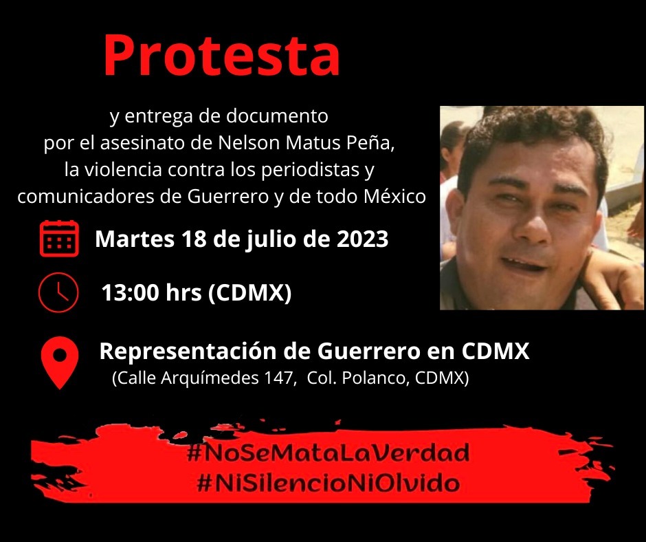 📢 Por el lamentable asesinato del periodista Nelson Matus Peña en #Guerrero, colegas convocan a protestas para exigir justicia y alto a la violencia contra la prensa en el país: 📅18/julio ⏰13h 📍Representación de Guerrero (Polanco, CDMX) #NoSeMataLaVerdad #NiSilencioNiOlvido