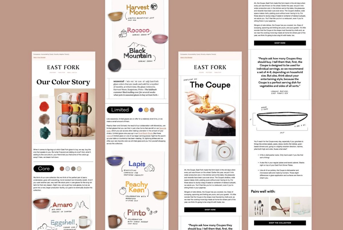 Use your emails to craft a brand or product story 📧

Emails are typically viewed on a mobile device, meaning brevity is key.

For example, <a href="/eastforkpottery/">East Fork</a> uses lifestyle imagery and bright illustrations to highlight their product launches.