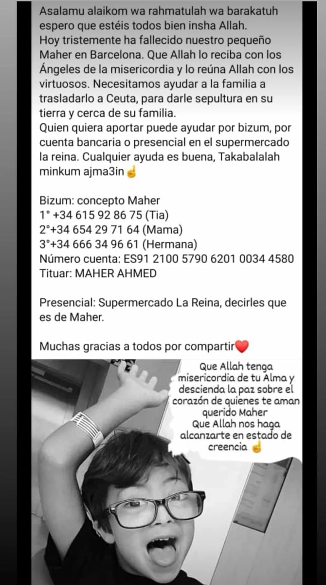 Hoy tristemente ha fallecido mi primo pequeño el que pueda y quiera poner su granito de arena para que lo entierren en Ceuta compartir y el que pueda ahí tiene el número de cuenta o los bizums ❤️🤲🏽 se agradece difusión
inna lillahi wa inna ilayhi raji'un❤️‍🩹👼