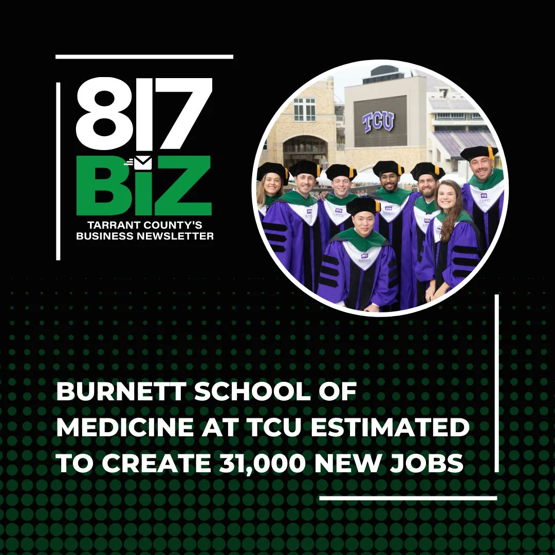 The annual economic impact of the Burnett School of Medicine at TCU is estimated at $4 billion, and the school is expected to generate about 31,000 jobs for North Texas, according to a Tripp Umbach study.