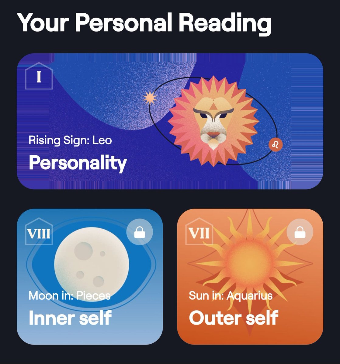 Rising Sign: Leo Personality
Moon in: Pieces Inner self
Sun in: Aquarius Outer self

#moonlyapp #personalreading