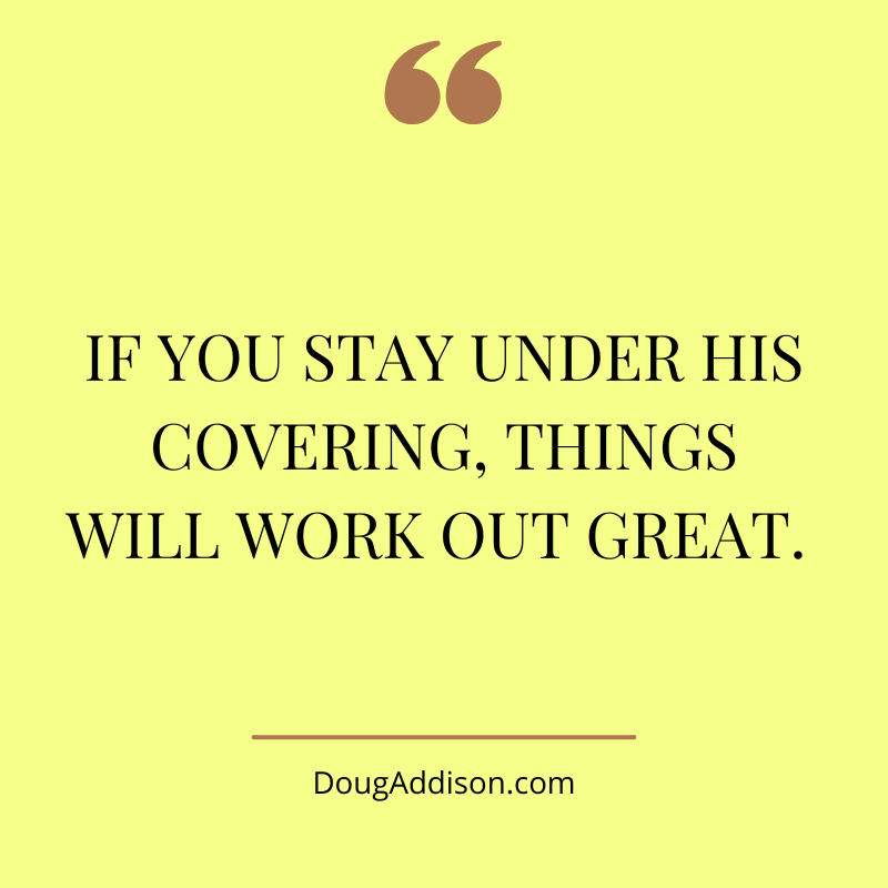 dougtaddison's tweet photo. If you stay under His covering, things will work out great. Don’t be distracted by things in disarray. https://t.co/OuqqPd8hVF