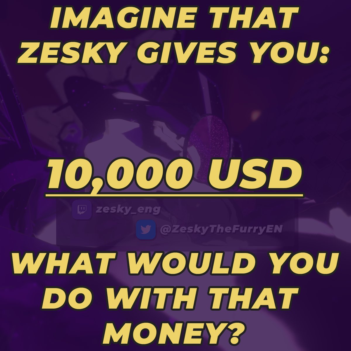 zesky-vtuber-on-twitter-imagine-that-zesky-gives-you-10-000-usd