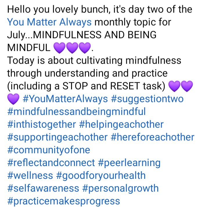 SuzieYMA's tweet photo. Hello you lovely bunch, it's day two of the You Matter Always monthly topic for July...MINDFULNESS AND BEING MINDFUL #YouMatterAlways #suggestiontwo #mindfulnessandbeingmindful #communityofone
#reflectandconnect #peerlearning #wellness #personalgrowth #practicemakesprogress https://t.co/4MVpoJltzP