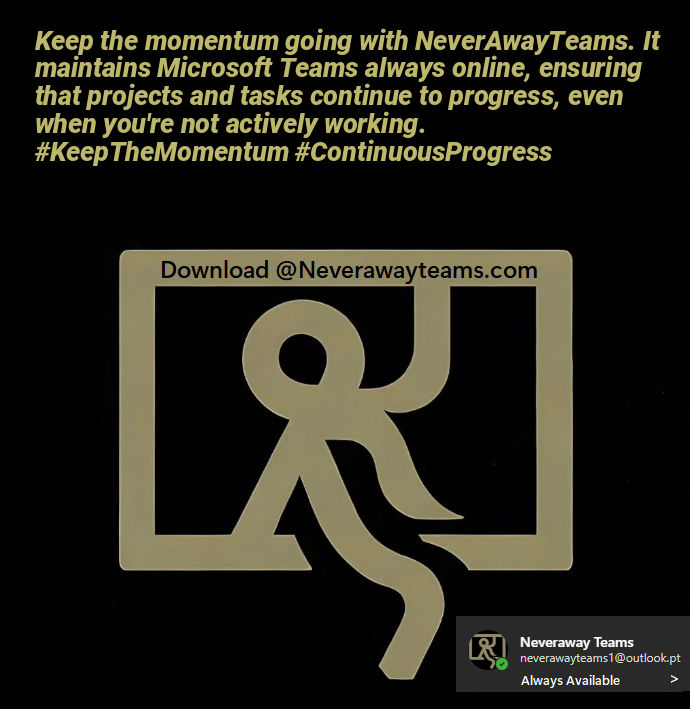 Keep the momentum going with NeverAwayTeams. It maintains Microsoft Teams always online, ensuring that projects and tasks continue to progress, even when you're not actively working. #KeepTheMomentum #ContinuousProgress