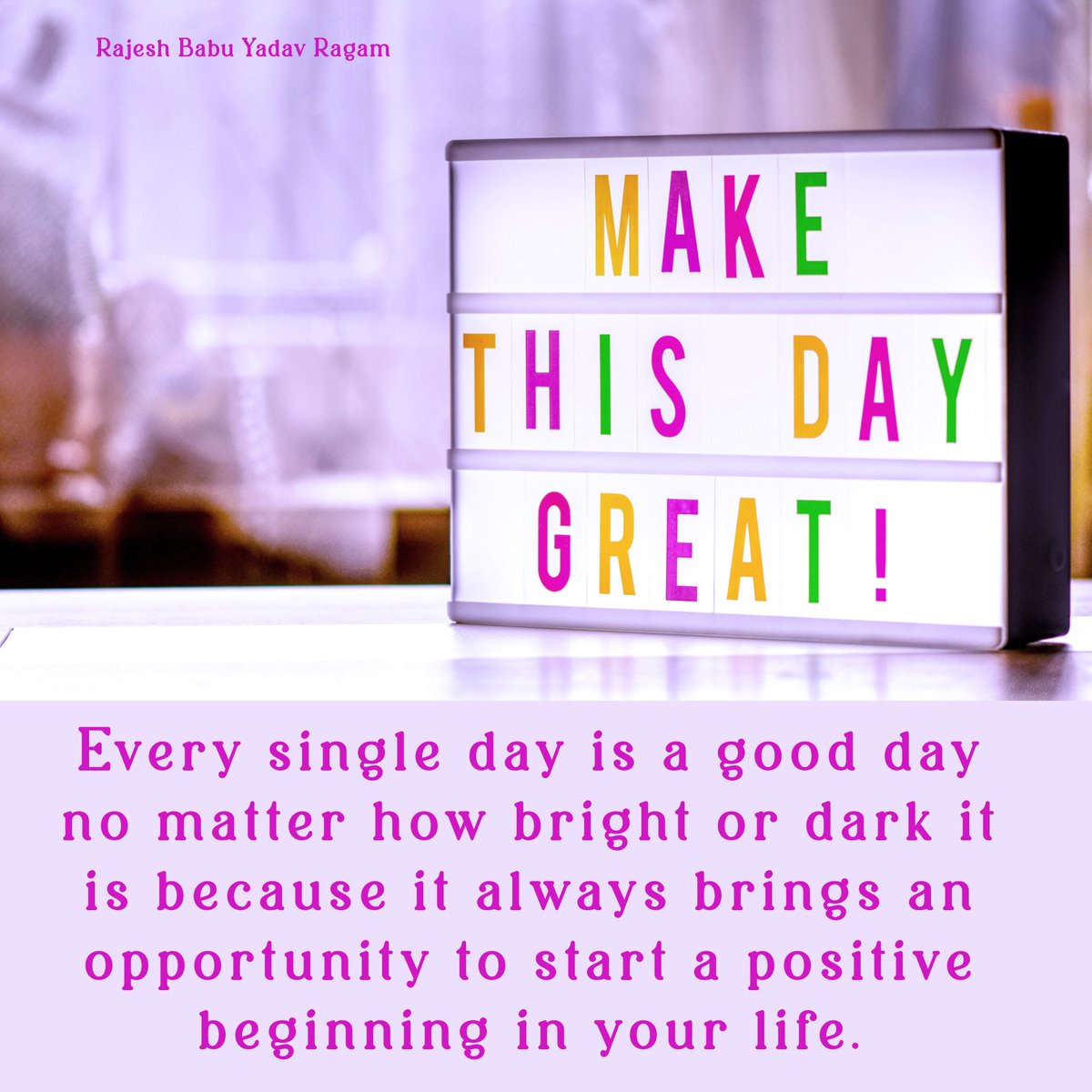 Every single day is a good day no matter how bright or dark it is because it always brings an opportunity to start a positive beginning in your life. @RajeshBabuYadav #RajeshBabuYadavRagam
