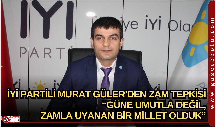 İYİ PARTİLİ MURAT GÜLER’DEN ZAM TEPKİSİ “GÜNE UMUTLA DEĞİL, ZAMLA UYANAN BİR MİLLET OLDUK”
gazetebolu.com/haber/68488/iy…