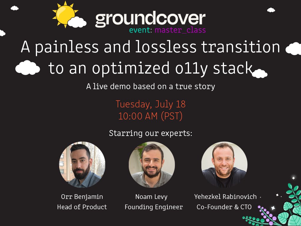 👑 Master Class: A painless and lossless transition to an optimized o11y stack

🔗 Register now - app.livestorm.co/groundcover/li…

📆 July 18th, 10:00 AM PST