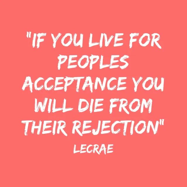 fayaz_king's tweet photo. “If you live for peoples acceptance you will die from their rejection” ~ Lecrae #Quote https://t.co/isfmZmGlFE