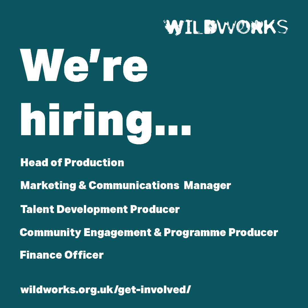 WE'RE HIRING! ⚡ Are you passionate about the arts, theatre, community and storytelling? We might have the perfect role for you... Join our team! For more information and to apply... wildworks.org.uk/get-involved/