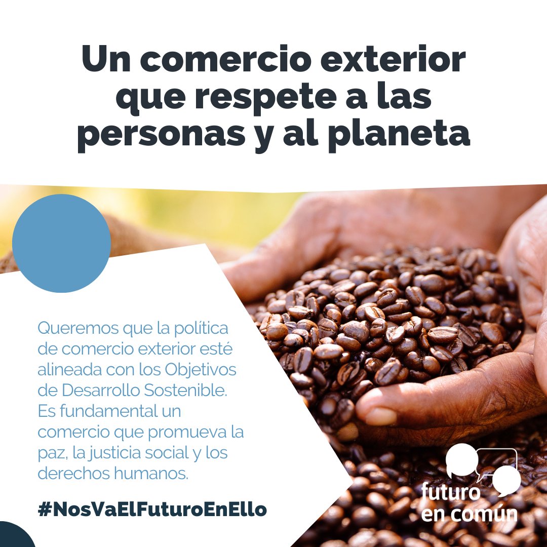 Queremos una política de Comercio Exterior que: ♻️ Esté alineada con los ODS y sea coherente con el Desarrollo Sostenible 🕊 Promueva la paz, la justicia global y los derechos humanos #NosVaElFuturoEnEllo