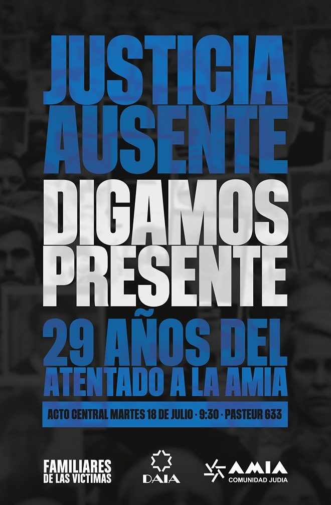 29 AÑOS DE IMPUNIDAD

Hoy se cumple un nuevo año de impunidad e injusticia ante el atroz atentado a la #AMIA
Hoy como todos estos años seguimos exigiendo que se haga #Justicia por las 85 víctimas, por sus familiares y por toda la sociedad.  
#SinJusticiaNoHabraPaz   
#AMIA29Años