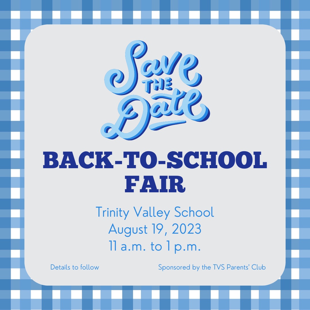 SAVE THE DATE FOR THE BACK-TO-SCHOOL FAIR! 📍Trinity Valley School 🗓️ August 19, 2023 ⌚11 a.m. to 1 p.m.