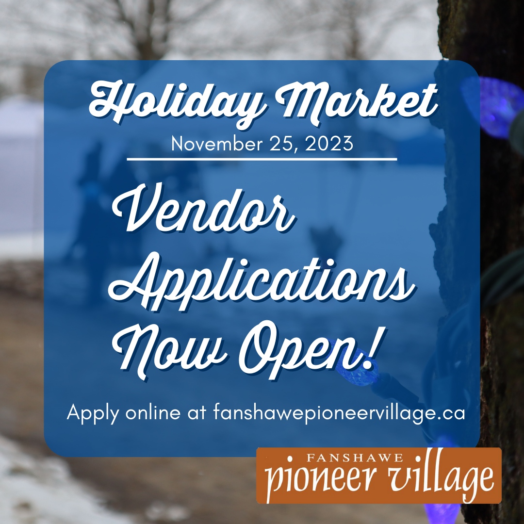 Vendor Applications are now open for our 2023 Holiday Market at Fanshawe Pioneer Village on November 25, 2023. 

To apply, visit our website fanshawepioneervillage.ca

Application is open until August 18, 2023