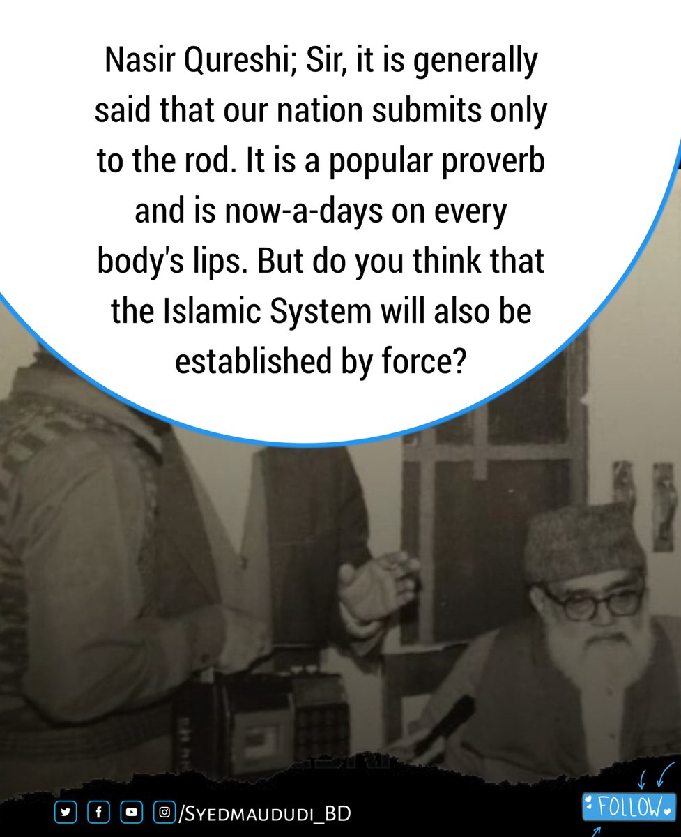 syedmaududi_bd's tweet photo. Maulana Said; Force also has a place in Islamic Law but it comes last. The order of precedence in Islamic System, is that first of all the minds of the people are reformed through education and preaching so that their outlook is changed. Then a gigantic effort is made to create Islamic character in them. 

This campaign has to be so arranged that every locality, every village and every street develops such a group of noble men, who, with the support of the general public, are in a position to suppress the bad element of the society and can strive to make the people of their own area religious and honest. In this way a popular opinion will emerge in the country which will not allow the evils prosper. 

If any one would dare to deviate in the face of this popular public opinion, he will be encountered with condemnation. While on the other hand, any one, who will adopt the right course of life, would be helped by the whole society. Islam also visualises that its members are sympathetic and helpful to each other. They share each other's troubles. Every one is supporter of justice and an opponent of injustice. One considers eating his fill unlawful if he knows that his neighbour is sleeping hungry.

Islam also establishes such economic system in which interest is unlawful, Zakat is obligatory, the doors of unlawful income are closed and people are given full opportunities for earning a lawful income and no one stands deprived of his necessities of life. Force is used only as a last resort if one is not reformed by faith, character, education, justice, better economic condition and the pressure of healthy public opinion. And when it comes to that stage the force should be used openly and so mercilessly that it deters all criminal tendencies.

Some people ignore the full scheme and details of the Islamic system and outright start criticising its harsh punishments. Islam starts with creating faith among ordinary people, then it builds their character and takes steps to prepare a strong public opinion which fosters good and suppresses evil. Then it establishes such a social, economic and political order in which doing of a good deed is easier than doing a bad one. It shuts all doors through which the various abomin- able crimes penetrate. After all these things force is used to serve as a deterrent for wiping out every evil that crops up in a clean society.