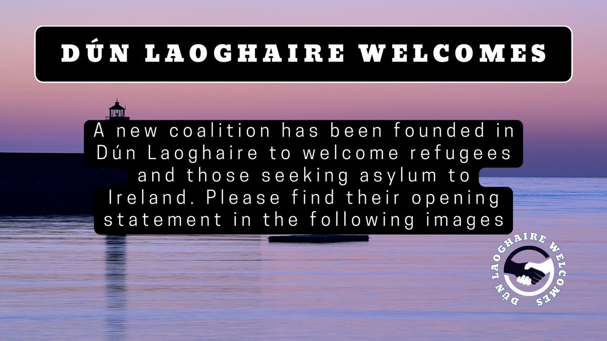 We are a new coalition founded in Dún Laoghaire to welcome refugees and those seeking asylum to Ireland. Please find our opening statement in the following images.