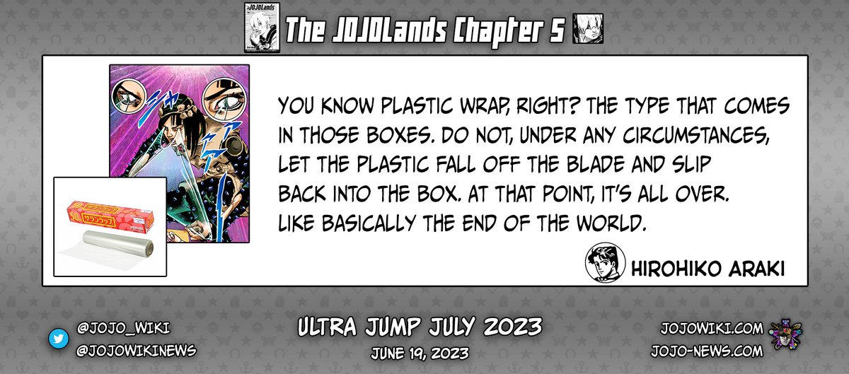 jojo_wiki's tweet photo. The JOJOLands Chapter 5:
"You know plastic wrap, right? The type that comes in those boxes. Do not, under any circumstances, let the plastic fall off the blade and slip back into the box. At that point, it's all over. Like basically the end of the world."
- Hirohiko Araki, Ultra Jump July 2023