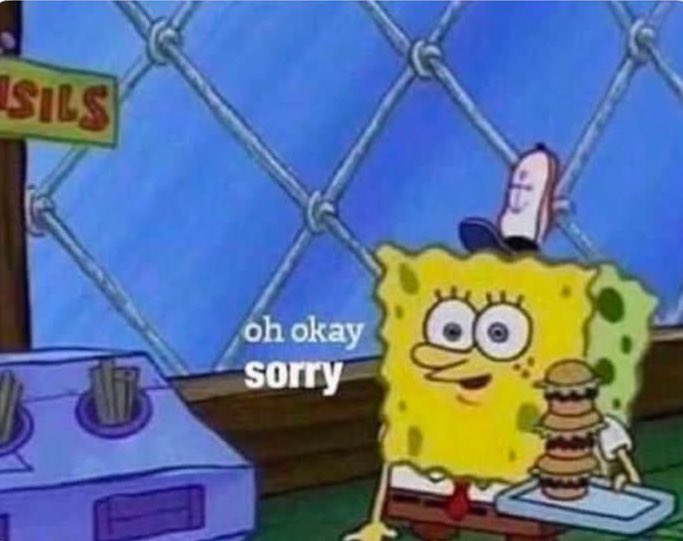 "You don't need to apologize for everything"

Me: