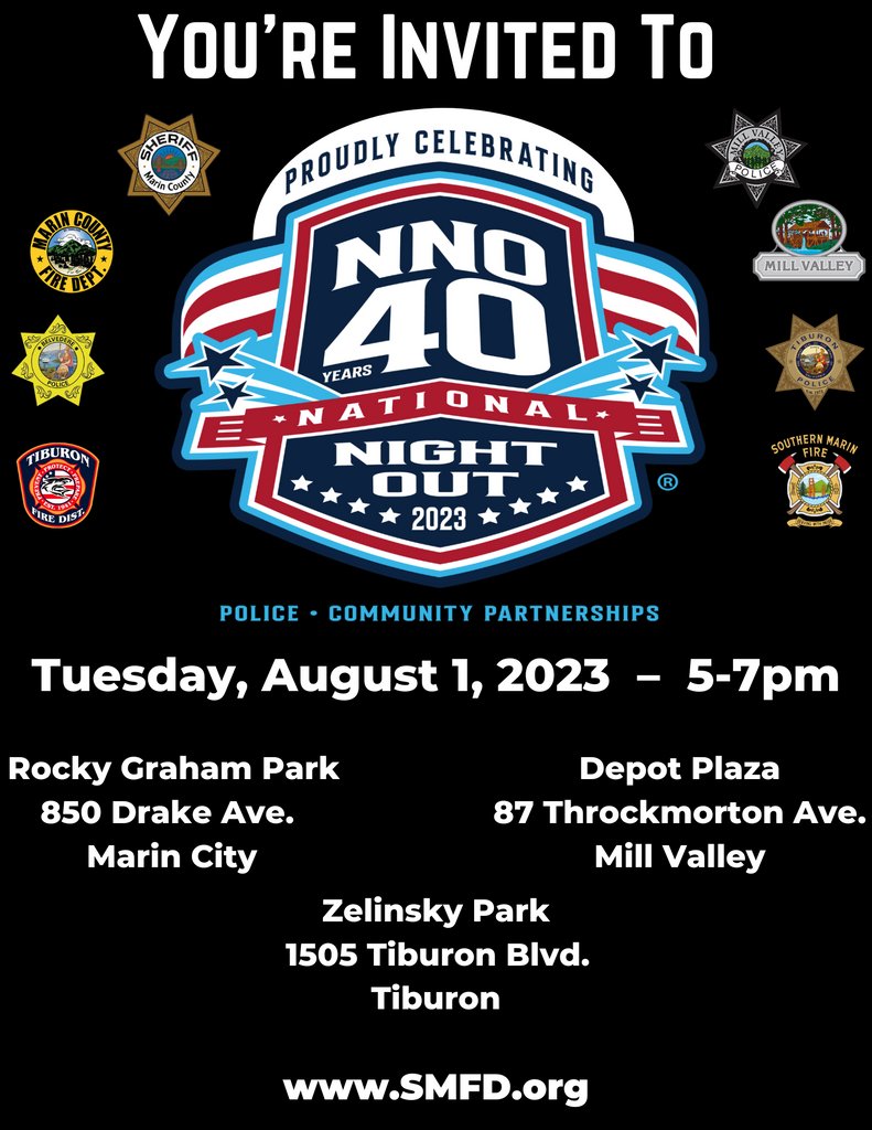 You're invited to attend National Night Out 2023 on Tuesday, August 1, 2023 from 5-7pm
Locations:
▪️ Marin City – Rocky Graham Park (850 Drake Ave.)
▪️ Mill Valley – Depot Plaza (87 Throckmorton Ave.)
▪️ Tiburon – Zelinsky Park (1505 Tiburon Blvd.)
www.smfd.org