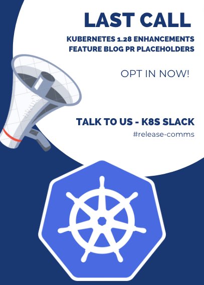 📢 Last call for opting in for a feature blog for your enhancements for the Kubernetes 1.28 Release 📢