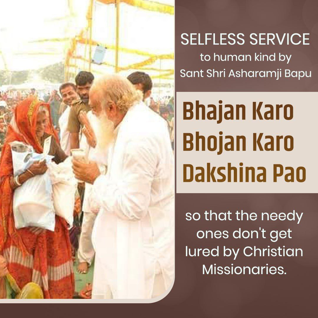 Sant Shri Asharamji Bapu has always told the glory of Sanatan Dharma in His Satsangs.

Pujya Bapuji stopped the Conversions by initiating A Fruitful Mission #भजन_करो_भोजन_करो दक्षिणा पाओ  for the poor &amp; needy people in tribal areas who had converted from Sanatan Dharma.