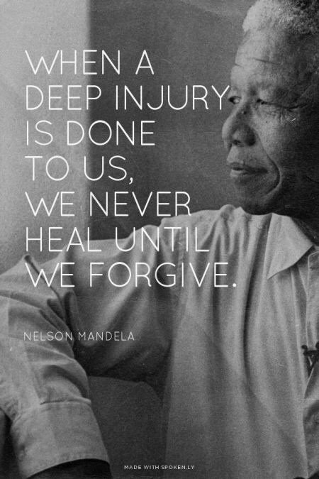 When a deep injury is done to us, we never heal until we forgive. #Forgiveness #TruthMatters #NelsonMandelaInternationalDay #NelsonMandelaDay #NelsonMandela #Thinkbigsundaywithmarsha