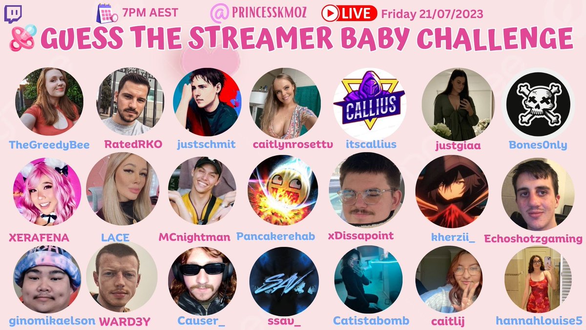 GUESS THE BABY STREAMER CHALLENGE 
                🍼👶🏼7PM AEST THIS FRIDAY 🍼👶🏼
               twitch.tv/princesskmoz

watch me guess the streamers as babies, there will be 1 fake baby in challenge! Let's see if I can get it right
