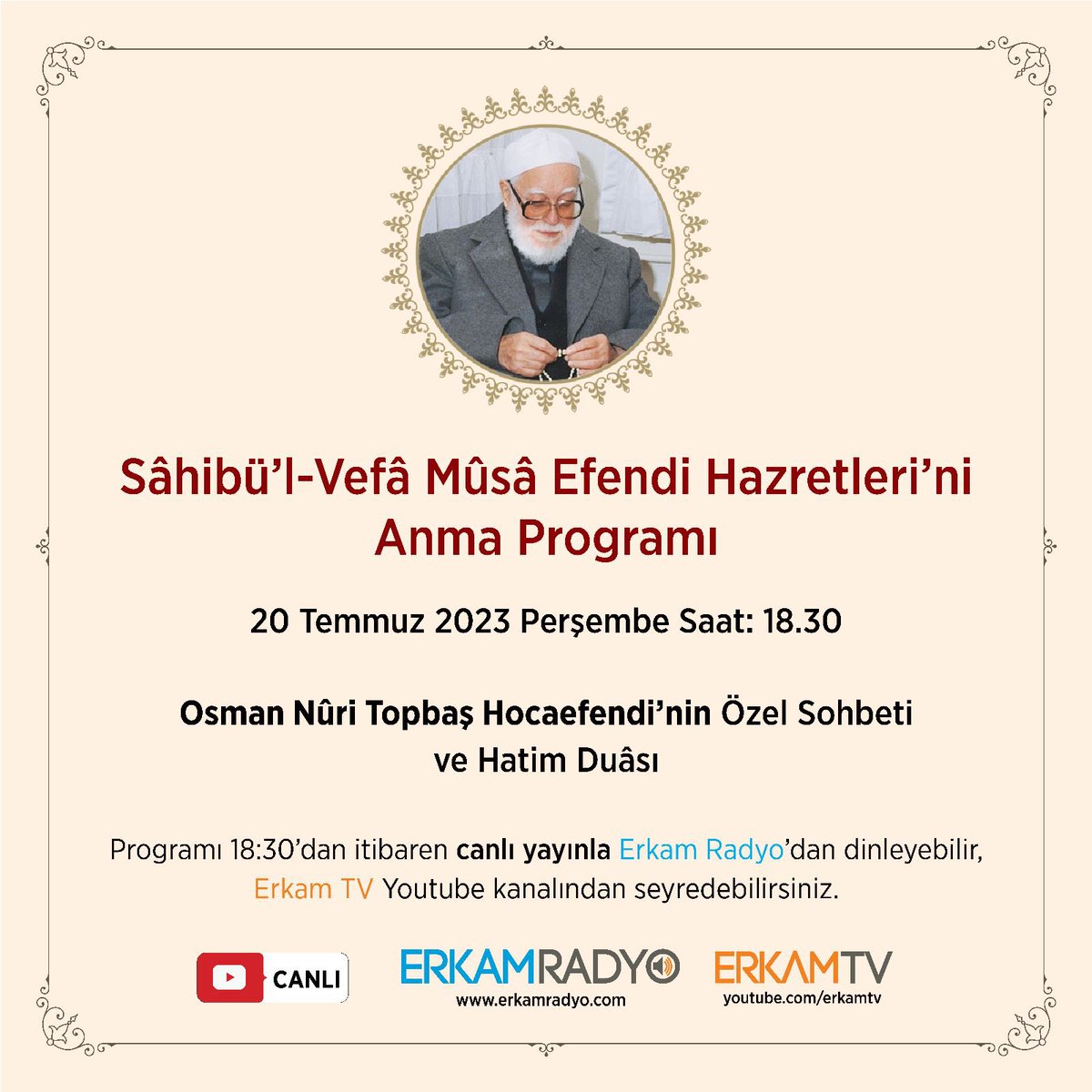 @osmannuritopbas Hocaefendi’nin özel sohbeti ve hatip duasının yapılacağı Sâhibü’l-Vefâ Mûsâ Efendi Hazretleri’ni anma programını 20 Temmuz 2023 Perşembe Saat: 18.30’da @ErkamRadyo dinleyebilir ve @ErkamTv youtube kanalından canlı takip edebilirsiniz…