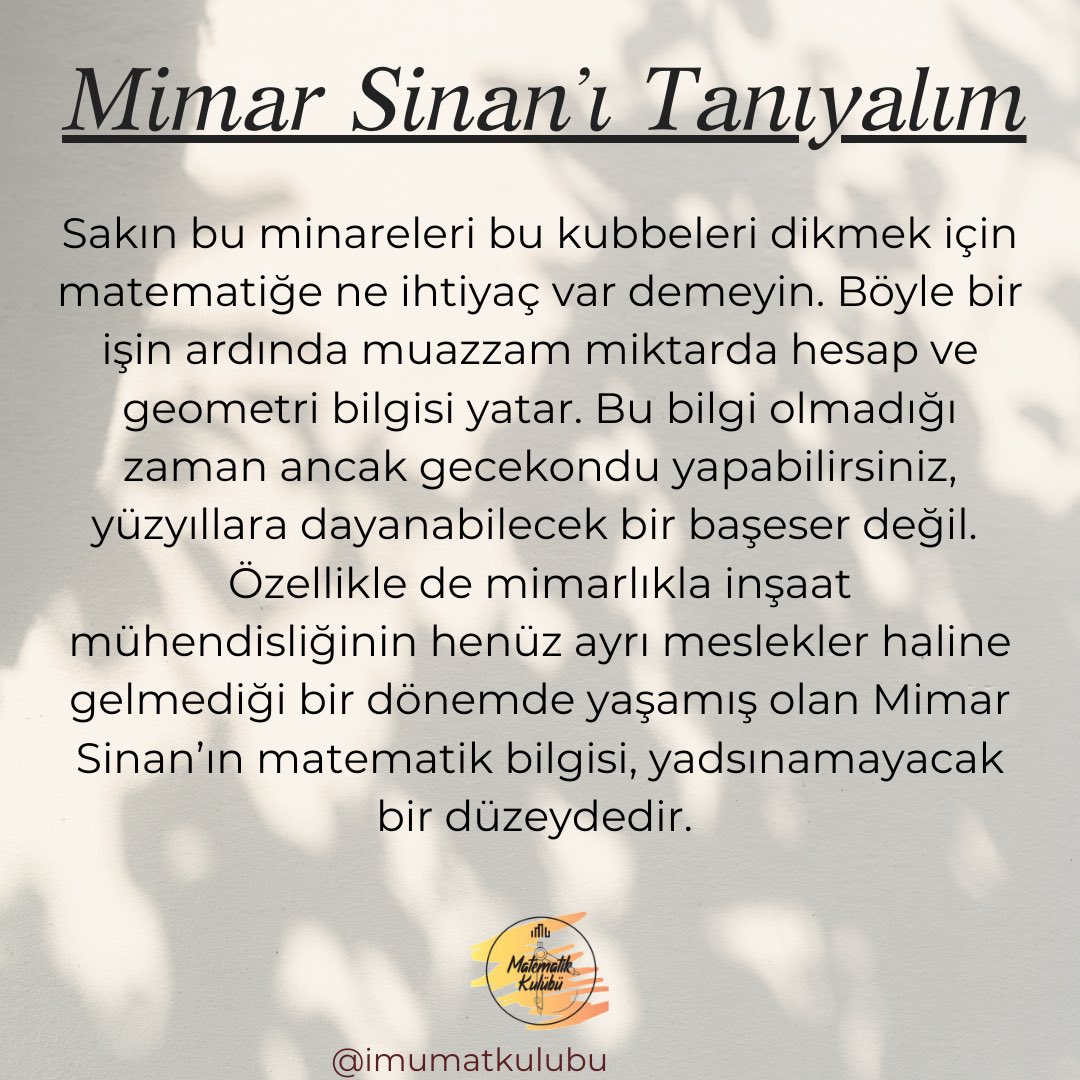 İstanbul Medeniyet Üniversitesi Matematik Kulübü ailesi olarak mimarlık tarihine, yapmış olduğu eşsiz eserlerle damga vuran Mimar Sinan’ı vefatının 435’inci yılında yâd ediyoruz.