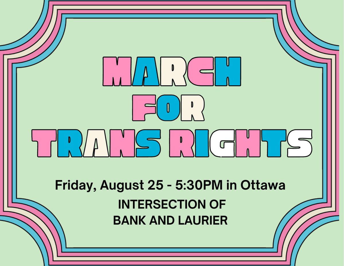 SAVE THE DATE: OTTAWA MARCH FOR TRANS RIGHTS, August 25th at 5:30PM 🏳️‍⚧️ This year, as trans people are demonized and stigmatized by anti-rights groups, we need to show up - in numbers - to defend the dignity, humanity and rights of trans, two spirit and gender diverse people.